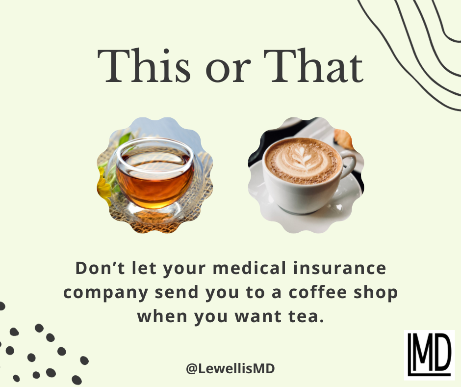 Don't Let Your Medical Insurance Company Send You to Coffee when You Want Tea